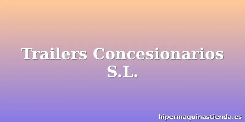 Trailers Concesionarios S.L.