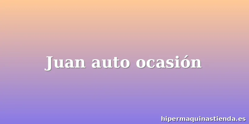 Juan auto ocasión