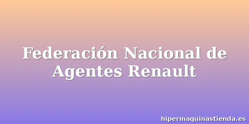 Federación Nacional de Agentes Renault