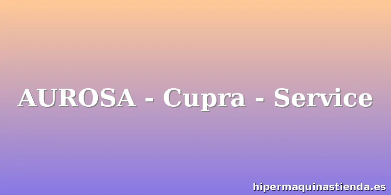 AUROSA - Cupra - Service