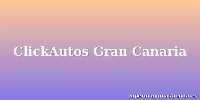 ClickAutos Gran Canaria