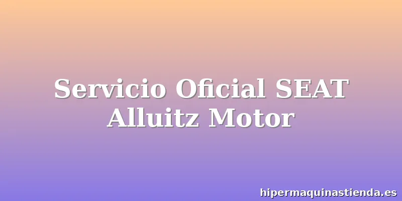 Servicio Oficial SEAT Alluitz Motor