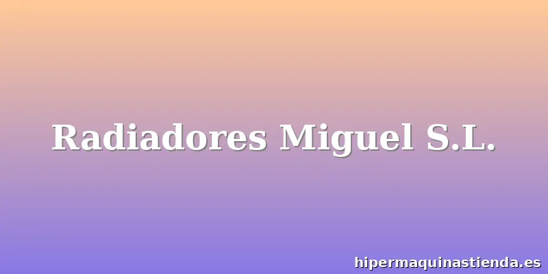 Radiadores Miguel S.L.