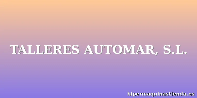 TALLERES AUTOMAR, S.L.