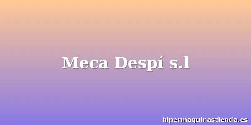 Meca Despí s.l