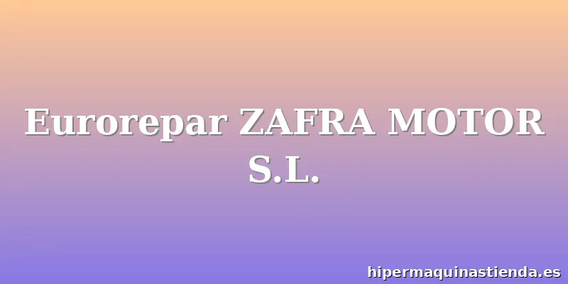 Eurorepar ZAFRA MOTOR S.L.