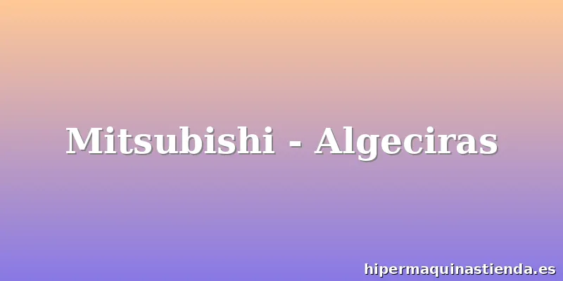 Mitsubishi - Algeciras