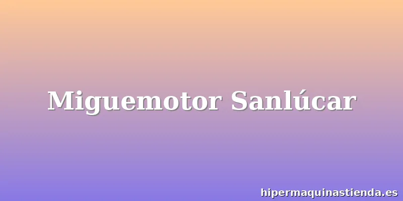 Miguemotor Sanlúcar