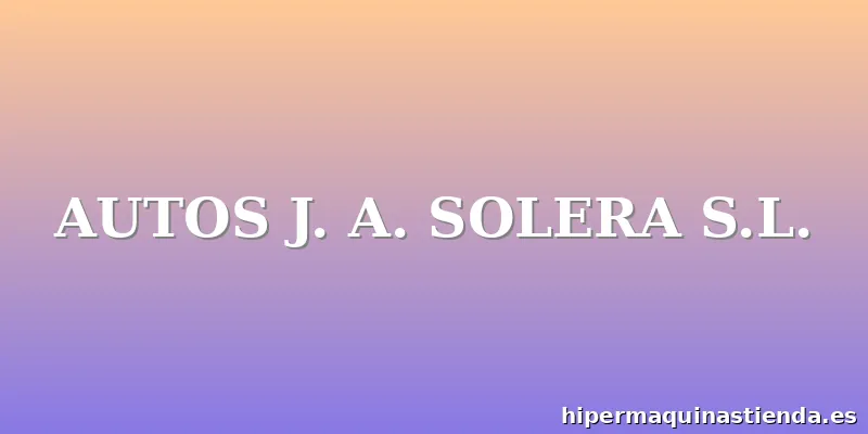 AUTOS J. A. SOLERA S.L.