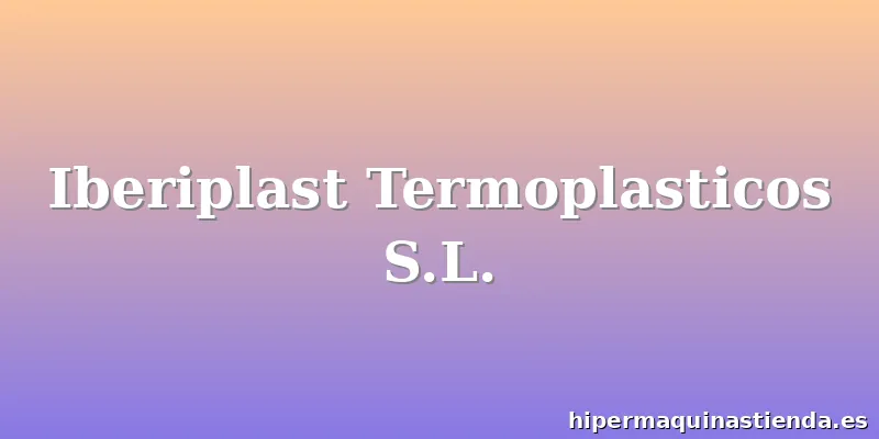 Iberiplast Termoplasticos S.L.
